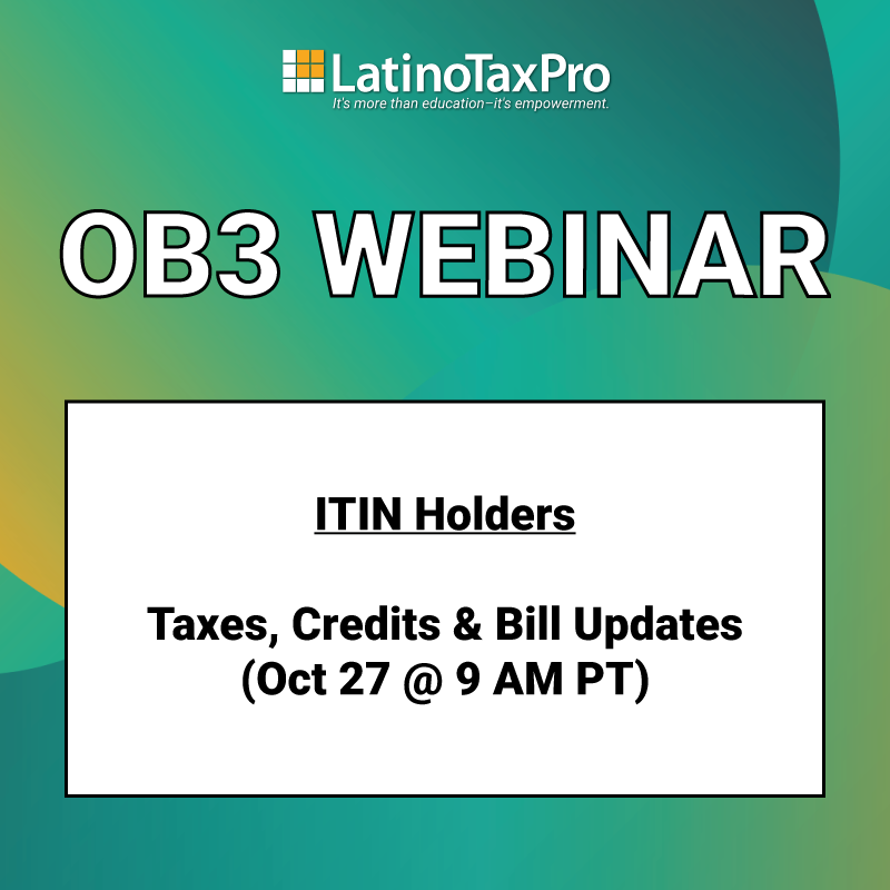 OB3 Webinar – ITIN Holders: Taxes, Credits & Bill Updates (Oct 27 @ 9 AM PT)