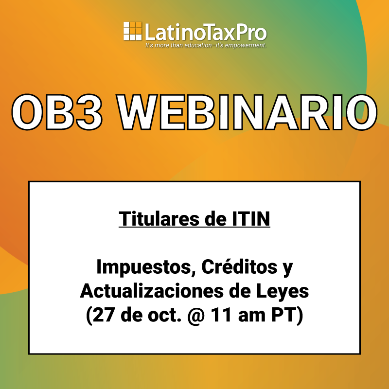 OB3 webinario – Titulares de ITIN: Impuestos, Créditos y Actualizaciones de Leyes (27 de oct. @ 11 am PT)