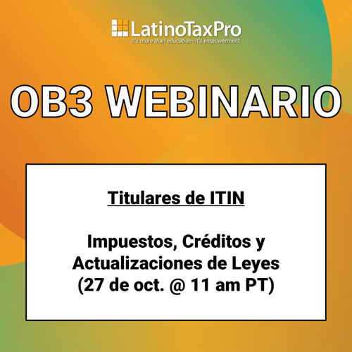 OB3 webinario – Titulares de ITIN: Impuestos, Créditos y Actualizaciones de Leyes (27 de oct. @ 11 am PT)