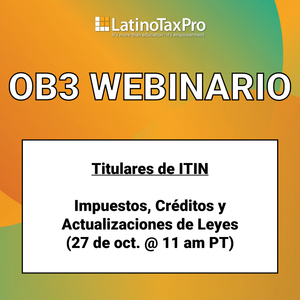 OB3 webinario – Titulares de ITIN: Impuestos, Créditos y Actualizaciones de Leyes (27 de oct. @ 11 am PT)