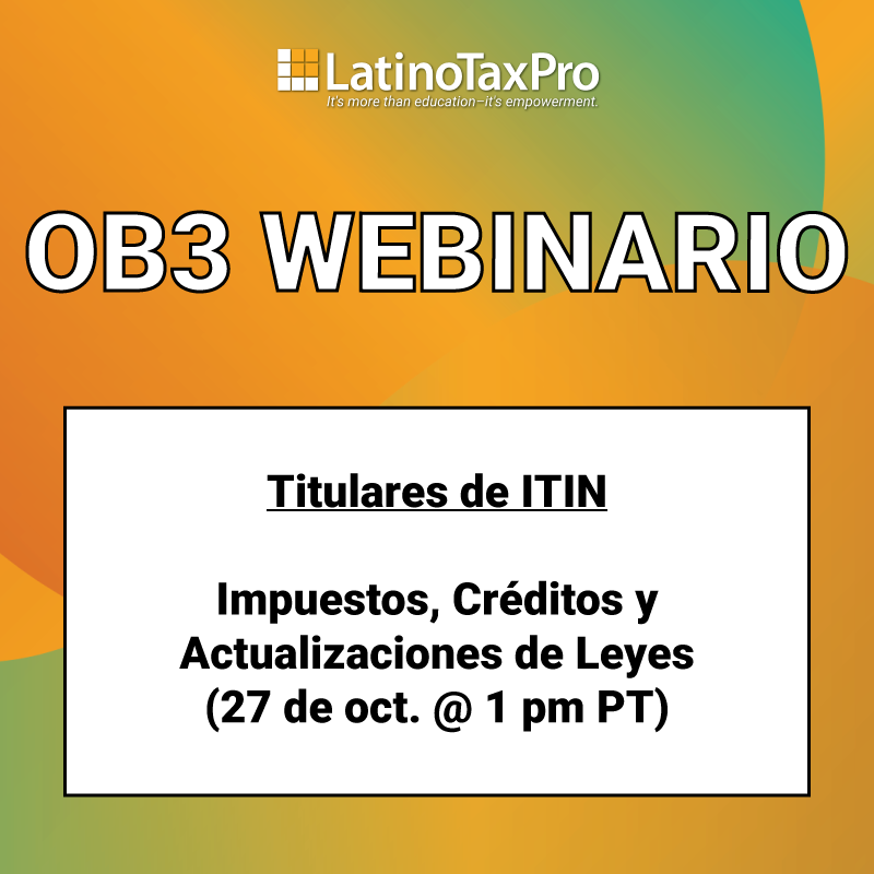 OB3 webinario – Titulares de ITIN: Impuestos, Créditos y Actualizaciones de Leyes (27 de oct. @ 1 pm PT)