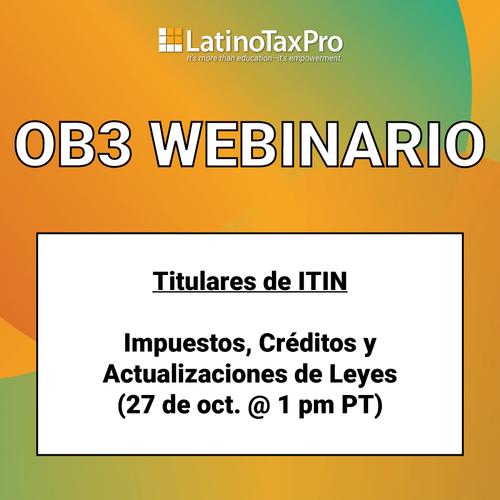 OB3 webinario – Titulares de ITIN: Impuestos, Créditos y Actualizaciones de Leyes (27 de oct. @ 1 pm PT)