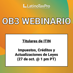 OB3 webinario – Titulares de ITIN: Impuestos, Créditos y Actualizaciones de Leyes (27 de oct. @ 1 pm PT)